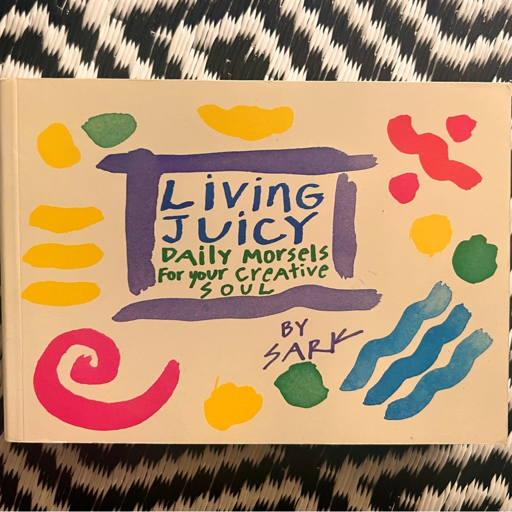 Living Juicy: Daily Morsels for Your Creative Soul